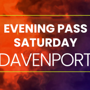 Evening Saturday Pass Admission - Davenport